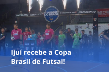 Ijuí recebe a Copa Brasil de Futsal!