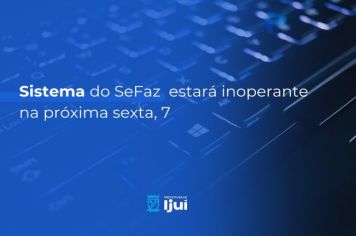 Sistema do SeFaz estará inoperante na próxima sexta, 7