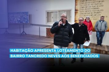 Habitação apresenta loteamento do bairro Tancredo Neves aos beneficiados
