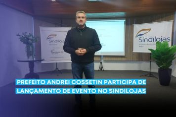Prefeito Andrei Cossetin participa de lançamento de evento no Sindilojas