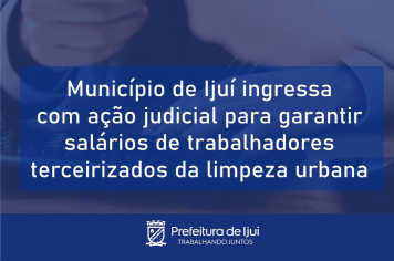 Município de Ijuí ingressa com ação judicial para garantir salários de trabalhadores terceirizados da limpeza urbana