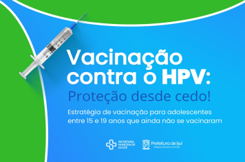 Vacinação contra o HPV para adolescentes de 15 a 19 anos vai até 31 de julho