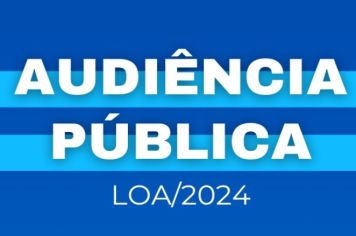 Audiência Pública da LOA 2024 ocorre no próximo dia 28