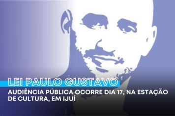 Audiência Pública sobre a lei Paulo Gustavo ocorre dia 17, na Estação de Cultura