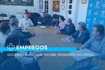 Governo Municipal recebe presidente do FGTAS