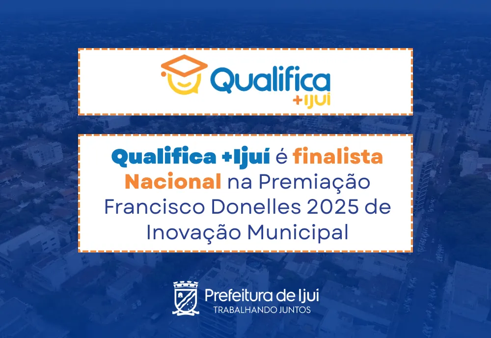 Qualifica +Ijuí é finalista Nacional na Premiação Francisco Donelles 2025 de Inovação Municipal