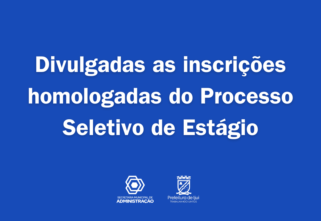 Divulgadas as inscrições homologadas do Processo Seletivo de Estágio