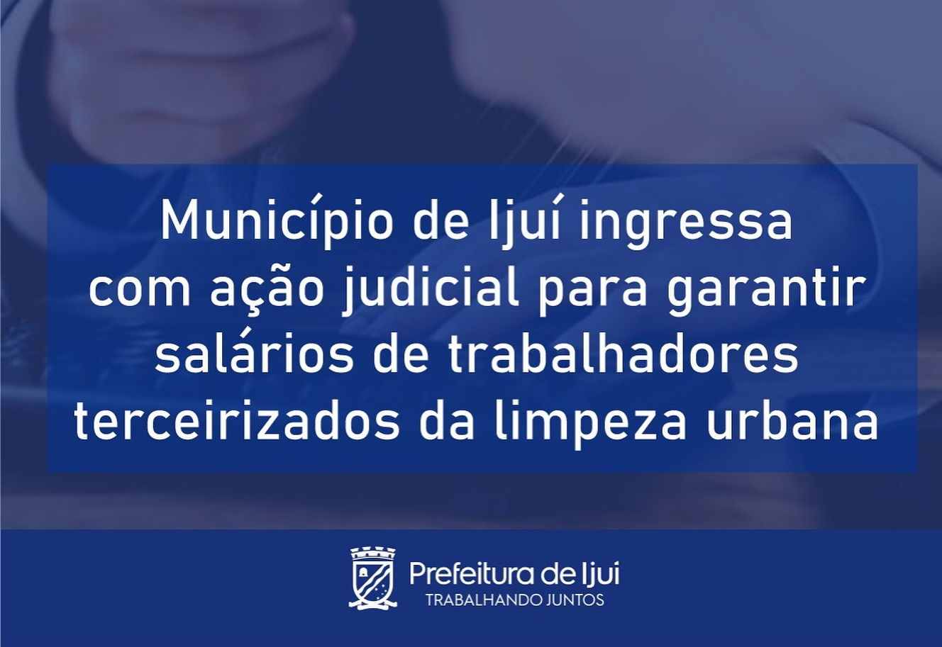 Município de Ijuí ingressa com ação judicial para garantir salários de trabalhadores terceirizados da limpeza urbana