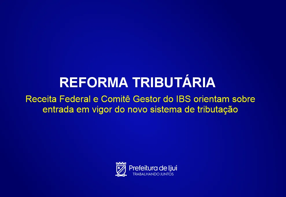 Receita Federal e Comitê Gestor do IBS orientam sobre entrada em vigor do novo sistema de tributação