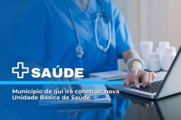 Município de Ijuí vai construir nova Unidade básica de Saúde