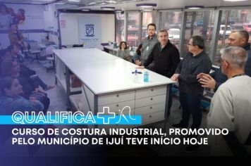 Curso de Costura Industrial, promovido pelo Município de Ijuí teve início hoje