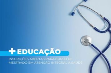 Inscrições abertas para curso de Mestrado em Atenção Integral à Saúde