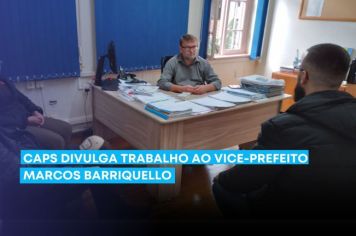 CAPS divulga trabalho ao vice-prefeito Marcos Barriquello