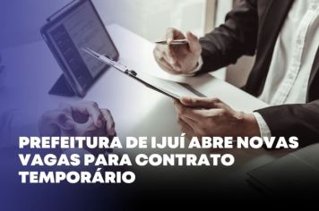 Prefeitura de Ijuí abre novas vagas para Contrato Temporário