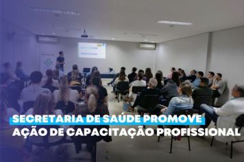 Secretaria de Saúde promove capacitação profissional