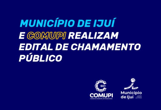 Município de Ijuí e COMUPI divulgam edital de chamamento público para realização de projetos