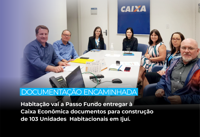 Habitação vai a Passo Fundo entregar à Caixa Econômica documentos para a construção de 103 unidades habitacionais em Ijuí